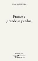 Couverture du livre « France : grandeur perdue » de Come Mankassa aux éditions Editions L'harmattan