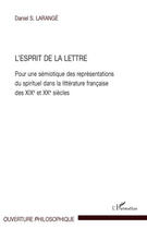 Couverture du livre « L'esprit de la lettre ; pour une sémiotique des représentations du spirituel dans la littérature française des XIX et XX siècles » de Daniel S. Larange aux éditions Editions L'harmattan