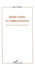 Couverture du livre « Renée Vivien, le corps exsangue ; de l'anorexie à la création littéraire » de Marie Perrin aux éditions Editions L'harmattan