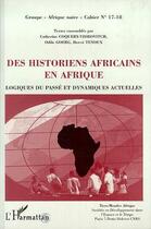 Couverture du livre « Des historiens africains en afrique ; logiques du passé et dynamiques actuelles » de Catherine Coquery-Vidrovitch aux éditions Editions L'harmattan