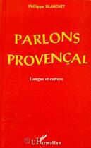 Couverture du livre « Parlons provençal ; langue et culture » de Philippe Blanchet aux éditions Editions L'harmattan