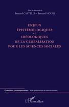 Couverture du livre « Enjeux épistémologiques et idéologiques de la globalisation pour les sciences sociales » de Bernard Hours et Bernard Castelli aux éditions Editions L'harmattan