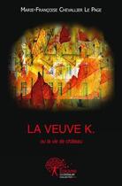 Couverture du livre « La veuve K. ou la vie de château » de Marie-Francoise Chevalier Le Page aux éditions Edilivre