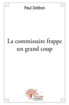 Couverture du livre « La commissaire frappe un grand coup » de Paul Deleon aux éditions Edilivre