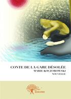 Couverture du livre « Conte de la gare désolée » de Marie Koczorowski aux éditions Editions Edilivre