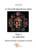 Couverture du livre « La nouvelle légende des siècles t.2 ; an 1600-2014 » de Louis Prat aux éditions Edilivre