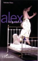 Couverture du livre « Alex Legrand » de Nathalie Fillion aux éditions L'harmattan
