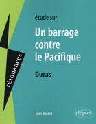 Couverture du livre « Étude sur Un barrage contre le Pacifique, Duras » de Jean Bardet aux éditions Ellipses