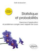 Couverture du livre « Statistique et probabilité ; exercices d'application et problèmes corrigés avec rappels de cours » de Rafik Abdesselam aux éditions Ellipses