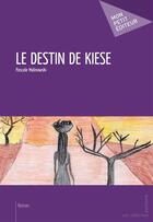 Couverture du livre « Le destin de Kiese » de Pascale Malinowski aux éditions Mon Petit Editeur