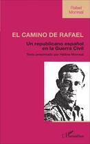 Couverture du livre « El Camino de Rafael : Un republicano espanol en la Guerra Civil » de Rafael Monreal aux éditions L'harmattan