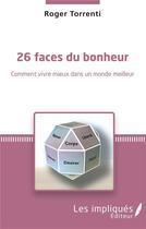 Couverture du livre « 26 faces du bonheur ; comment vivre mieux dans un monde meilleur » de Roger Torrenti aux éditions L'harmattan