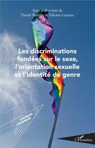 Couverture du livre « Les discriminations fondées sur le sexe, l'orientation sexuelle et l'identité de genre » de Daniel Borrillo et Leamire Lemaire aux éditions L'harmattan