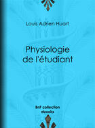 Couverture du livre « Physiologie de l'étudiant » de Louis Joseph Trimolet et Theodore Maurisset et Louis Adrien Huart aux éditions Epagine