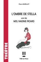 Couverture du livre « L'ombre de Stella ; moi Nadine Picard » de Pierre Barillet aux éditions L'oeil Du Prince