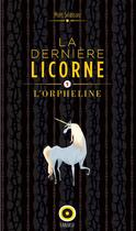 Couverture du livre « La dernière licorne t.1 ; l'orpheline » de Marc Seassau aux éditions Oslo