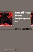 Couverture du livre « Armes et bagages ; éthique de l'engagement politique » de Caroline Guibet Lafaye aux éditions Croquant