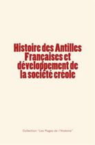 Couverture du livre « Histoire des Antilles françaises et développement de la société créole » de Edmond Du Hailly et G. Haurigot aux éditions Le Mono