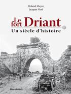 Couverture du livre « Le Fort Driant, un siècle d'histoire » de Jacques Noel et Roland Meyer aux éditions Editions Du Quotidien