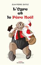 Couverture du livre « L'ogre et le père Noël » de Jean-Pierre Jentile aux éditions Editions Maia