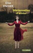 Couverture du livre « Marionnettes d'amour » de Elise Fischer aux éditions Libra Diffusio