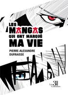 Couverture du livre « Les mangas qui ont marqué ma vie » de Pierre-Alexandre Dufraisse aux éditions Les Trois Colonnes