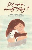Couverture du livre « Dis-moi, où est Toby ? » de Yoann Caron et Marie Magere aux éditions Editions Maia