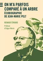 Couverture du livre « On m'a parfois comparé à un arbre : Écobiographie de Jean-Marie Pelt » de Renaud Evrard aux éditions Edul
