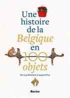 Couverture du livre « Une histoire de la Belgique en 100 objets : De la préhistoire à aujourd'hui » de Peter Scholliers aux éditions Lannoo