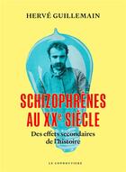 Couverture du livre « Schizophrènes au XXe siècle : Des effets secondaires de l'histoire » de Herve Guillemain aux éditions Le Condottiere