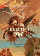 Couverture du livre « Le Culte du Moi (Ed. Intégrale -2023) » de Maurice Barres aux éditions Thebookedition.com