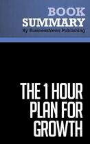 Couverture du livre « Summary: The 1 Hour Plan for Growth : Review and Analysis of Calhoon's Book » de Businessnews Publish aux éditions Business Book Summaries