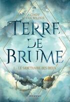 Couverture du livre « Terre de brume Tome 1 : le sanctuaire des dieux » de Cindy Van Wilder aux éditions Rageot