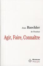 Couverture du livre « Agir, faire, connaître » de Jean Baechler aux éditions Hermann