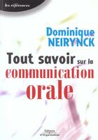 Couverture du livre « Tout savoir sur la communication orale : Les références » de Dominique Neirynck aux éditions Organisation