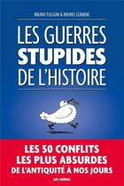 Couverture du livre « Les guerres stupides de l'histoire » de Bruno Fuligni aux éditions Les Arenes