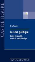 Couverture du livre « Le sexe politique ; genre et sexualité au miroir transatlantique » de Fassin Eric aux éditions Ehess