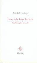 Couverture du livre « La philosophie féroce t.2 ; traces de feu furieux » de Michel Onfray aux éditions Galilee