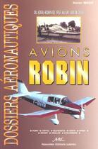 Couverture du livre « Avions Robin ; du Jodel-Robin de 1957 au DR 500 de 2000 » de Xavier Masse aux éditions Nel