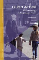 Couverture du livre « La part de l'oeil ; une ethnologie du Maghreb de France » de Slimane Touhami aux éditions Cths Edition