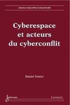 Couverture du livre « Cyberespace et acteurs du cyberconflits » de Daniel Ventre aux éditions Hermes Science Publications