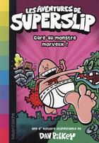 Couverture du livre « Les aventures de Superslip T.6 ; gare au monstre morveux ! » de Dav Pilkey aux éditions Bayard Jeunesse