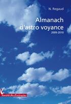 Couverture du livre « Almanach d'astrovoyance » de Noelle Regaud aux éditions Societe Des Ecrivains
