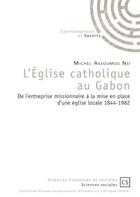 Couverture du livre « L'Église catholique au Gabon : De l'entreprise missionnaire à la mise en place d'une église locale 1844-1982 » de Michel Assoumou Nsi aux éditions Connaissances Et Savoirs