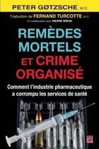 Couverture du livre « Remèdes mortels et crime organisé ; comment l'industrie pharmaceutique a corrompu les services de santé » de Peter C. Gotzsche aux éditions Presses De L'universite De Laval