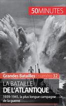 Couverture du livre « La bataille de l'Atlantique ; 1939-1945, la plus longue campagne de la guerre » de Martin Wilfart aux éditions 50 Minutes