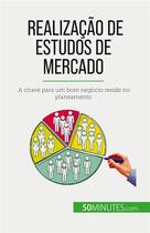 Couverture du livre « Realização de estudos de mercado : A chave para um bom negócio reside no planeamento » de Duvivier Julien aux éditions 50minutes.com