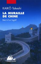 Couverture du livre « La muraille de Chine : récit d'un fugitif » de Takeshi Kaiko aux éditions Picquier