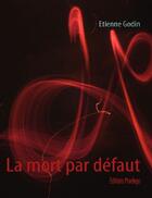 Couverture du livre « La mort par défaut » de Etienne Godin aux éditions Praelego