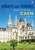 Couverture du livre « L'abbaye aux hommes : Saint-Etienne de Caen » de Dominique Huet aux éditions Orep
